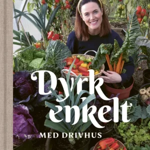 Dyrk enkelt med drivhus - Maria Berg Hestad