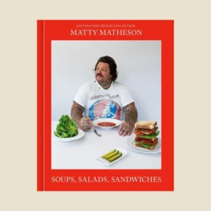 Matty Matheson - Soups, Salads, Sandwiches